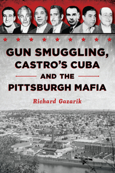 Paperback Gun Smuggling, Castro's Cuba and the Pittsburgh Mafia Book
