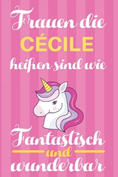 Notizbuch: Frauen Die Cécile Heißen Sind Wie Einhörner (120 linierte Seiten, Softcover) Tagebebuch, Reisetagebuch, Skizzenbuch Für Mama, Tochter, Beste Freundin, Oma, Tante (German Edition)
