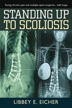 Paperback Standing Up to Scoliosis: Facing Chronic Pain and Multiple Spine Surgeries...with Hope Book