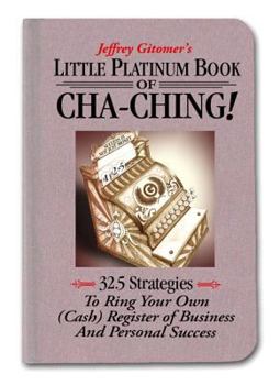 Hardcover Little Platinum Book of Cha-Ching: 32.5 Strategies to Ring Your Own (Cash) Register in Business and Personal Success Book