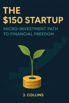 Paperback The $150 Startup: Micro-Investment Path to Financial Freedom Book