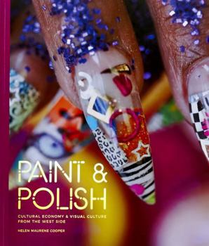 Paperback Paint & Polish: Cultural Economy & Visual Culture from the Chicago West-Side Book