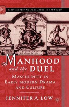 Paperback Manhood and the Duel: Masculinity in Early Modern Drama and Culture Book