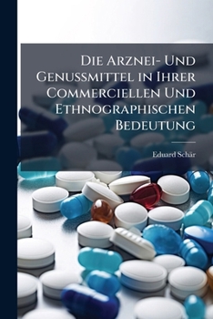 Paperback Die Arznei- Und Genussmittel in Ihrer Commerciellen Und Ethnographischen Bedeutung [German] Book