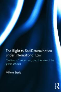 Hardcover The Right to Self-Determination Under International Law: "Selfistans," Secession, and the Rule of the Great Powers Book