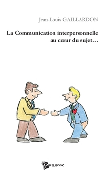 Paperback La Communication interpersonnelle au coeur du sujet [French] Book