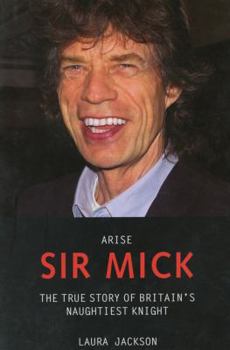 Hardcover Arise Sir Mick: The True Story of Britain's Naughtiest Knight Book