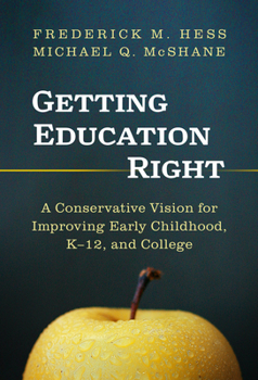 Hardcover Getting Education Right: A Conservative Vision for Improving Early Childhood, K-12, and College Book