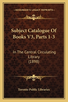 Subject Catalogue Of Books V3, Parts 1-3: In The Central Circulating Library