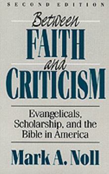 Paperback Between Faith and Criticism: Evangelicals, Scholarship, and the Bible in America Book