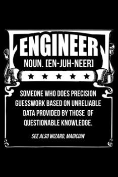 Paperback Engineer Noun [En-Ju-Neer] Someone Who Does Precision Guesswork Based On Unreliable Data Provided By Those Of Questionable Knowledge. See Also Wizard, Book