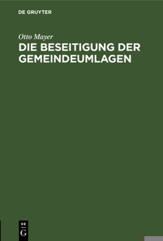 Hardcover Die Beseitigung Der Gemeindeumlagen: Vortrag Gehalten Am 29. November 1916 in Ludwigshafen A. Rh. Und Anderwärts [German] Book