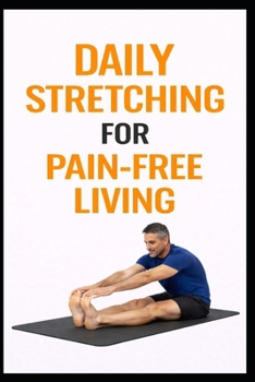 Daily Stretching for Pain-Free Living: 5-Minute Stretches to Reduce Aches, Improve Mobility, and Move Better (5-Minute Workouts)