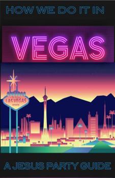 Paperback How We Do It In Vegas: A Jesus Party Guide Book