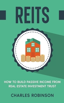 Paperback Reits: How to Build Passive Income from Real Estate Investment Trust Book