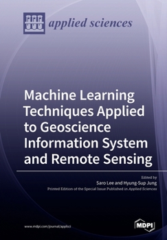 Paperback Machine Learning Techniques Applied to Geoscience Information System and Remote Sensing Book
