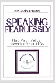 Speaking Fearlessly: Find Your Voice Rewrite Your Life
