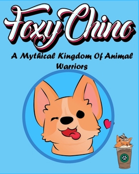 Paperback Foxy Chino: A Mythical Kingdom Of Animal Warriors Book