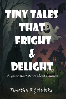 Paperback Tiny Tales that Fright and Delight: 50 poetic short stories about monsters Book
