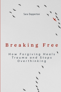 Paperback Breaking Free: How Forgiving Heals Trauma and Stops Overthinking Book