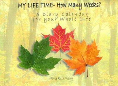 Paperback MY LIFE TIME- How Many Weeks?: A Diary Calendar for your Whole Life Book
