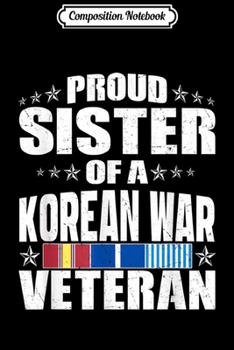 Paperback Composition Notebook: Proud Sister Of A Korean War Veteran Military Sibling Gift Journal/Notebook Blank Lined Ruled 6x9 100 Pages Book