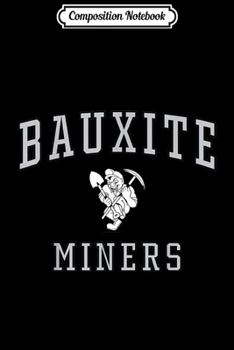 Composition Notebook: Bauxite High School Miners C1 Journal/Notebook Blank Lined Ruled 6x9 100 Pages