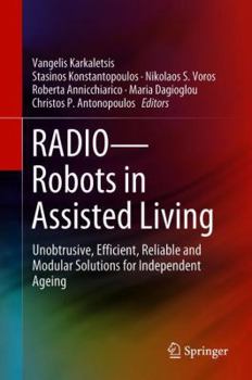 Hardcover Radio--Robots in Assisted Living: Unobtrusive, Efficient, Reliable and Modular Solutions for Independent Ageing Book