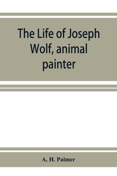Paperback The life of Joseph Wolf, animal painter Book