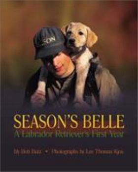 Hardcover Season's Belle: A Labrador Retriever's First Year Book