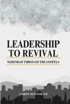 Paperback Leadership to Revival: Nehemiah through the Gospels Book