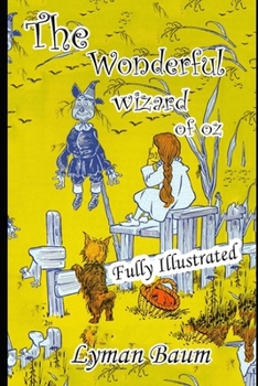 The Wonderful Wizard of Oz (Illustrated) Unabridged (Annotated)