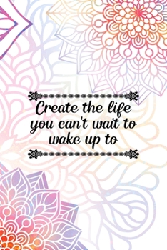 Paperback Create The Life You Can't Wait To Wake Up To: All Purpose 6x9 Blank Lined Notebook Journal Way Better Than A Card Trendy Unique Gift Rainbow Mandala Book