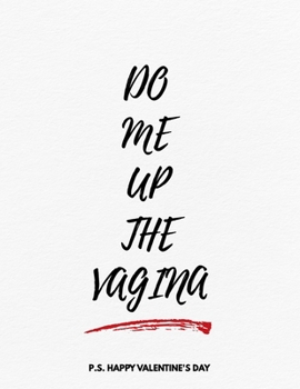 Paperback Valentine's Day Notebook: Do Me Up The Vagina, Hilarious Dirty Valentines Gift Idea for Boyfriend Book