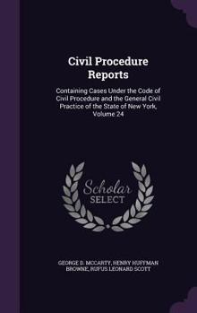 Hardcover Civil Procedure Reports: Containing Cases Under the Code of Civil Procedure and the General Civil Practice of the State of New York, Volume 24 Book