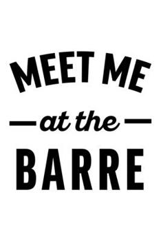 Paperback Meet Me at the Barre: Lined Journal, Diary, Notebook, 6x9 inches with 120 Pages. Book