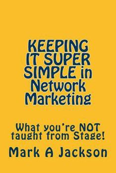 Paperback KEEPING IT SUPER SIMPLE in Network Marketing: What you're NOT taught from Stage! Book