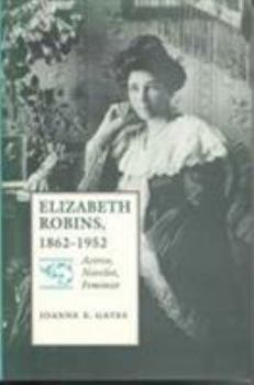 Hardcover Elizabeth Robins, 1862-1952: Actress, Novelist, Feminist Book