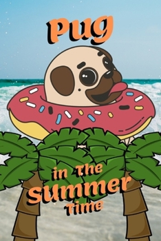 Pug in The Summer Time: Dog swim Notebook for dogs lover, pet owners, Kids, friends, Novelty Gift for Girl Diary for Women, men more than giftcard to use.with water Donut, swim ring, swim tube, rubber
