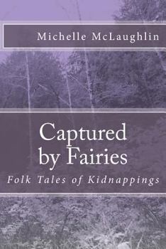 Paperback Captured by Fairies: Folk Tales of Kidnappings Book