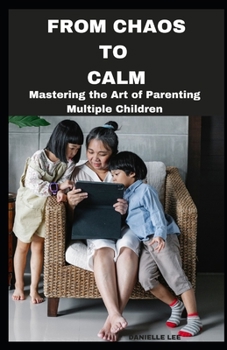 Paperback From Chaos to Calm: Mastering the Art of Parenting Multiple Children Book