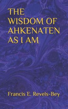 Paperback The Wisdom of Ahkenaten as I Am Book