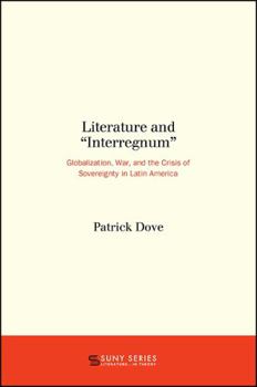 Literature and "Interregnum": Globalization, War, and the Crisis of Sovereignty in Latin America - Book  of the SUNY Series: Literature . . . in Theory