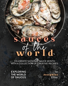 Paperback Sauces of the World: Celebrate National Sauce Month with a Collection of Creative Recipes Book