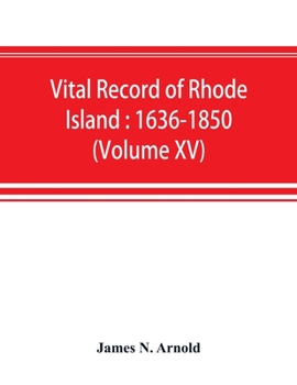 Paperback Vital record of Rhode Island: 1636-1850: first series: births, marriages and deaths: a family register for the people (Volume XV) Book