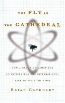 Hardcover The Fly in the Cathedral: How a Group of Cambridge Scientists Won the International Race to Split the Atom Book