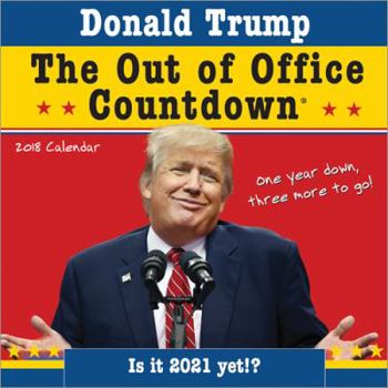 2018 Trump Out of Office Countdown Wall Calendar: Is it 2021 yet!?