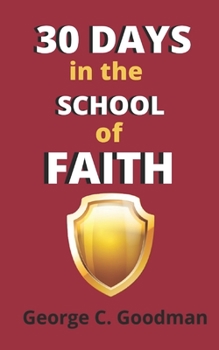 Paperback 30 Days in the School of Faith: Dynamic Faith for Daily Miracles and Healing Book