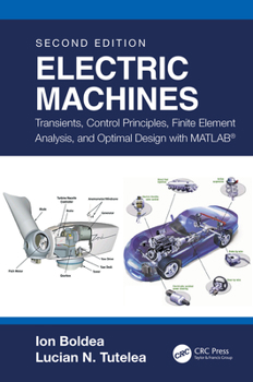 Hardcover Electric Machines: Transients, Control Principles, Finite Element Analysis, and Optimal Design with Matlab(r) Book