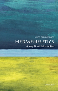 Hermeneutics: A Very Short Introduction - Book #448 of the Very Short Introductions